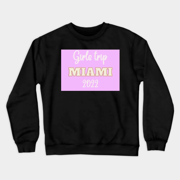 Girls trip to miami in 2022 Crewneck Sweatshirt by LukjanovArt